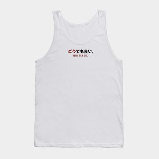 WHATEVER どうでも良い. | Minimal Japanese Kanji English Text Aesthetic Streetwear Unisex Design Tank Top